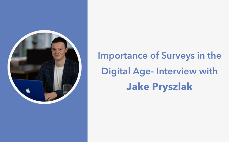 Importance of Surveys in the Digital Age - Interview with Jake Pryszlak