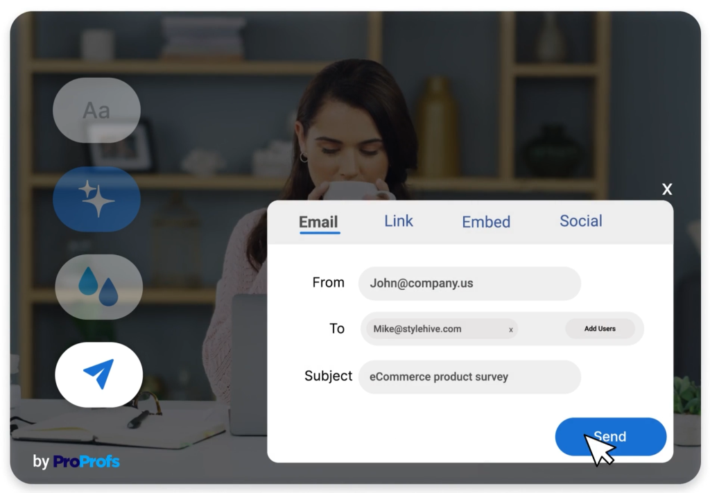 With ProProfs Survey Maker, you can distribute surveys